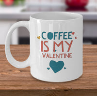 Load image into Gallery viewer, Coffee Lover Mug - Funny Coffee Lovers Gift Idea - &quot;Coffee Is My Valentine&quot;
