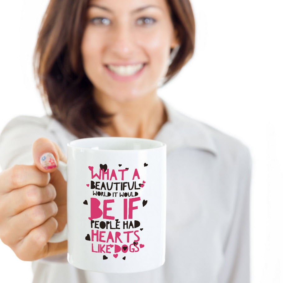 Dog Coffee Mug - Dog Lover Gift Idea For Men Or Women - "What A Beautiful World It Would Be"