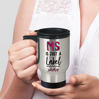 Load image into Gallery viewer, MS Travel Mug - MS Awareness Products - MS Gear - MS Accessories - &quot;MS Is Just A Label&quot;
