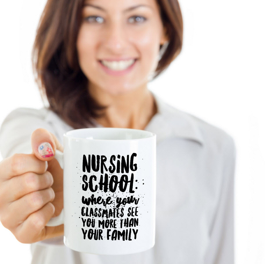 Nurse Coffee Mug - Funny Student Nurse Gift - "Nursing School - Where Your Classmates See You More"
