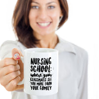 Nurse Coffee Mug - Funny Student Nurse Gift - "Nursing School - Where Your Classmates See You More"