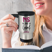 Load image into Gallery viewer, MS Travel Mug - MS Awareness Products - MS Gear - MS Accessories - &quot;MS Is Just A Label&quot;
