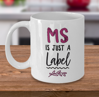 Load image into Gallery viewer, MS Coffee Mug - MS Gear - MS Awareness Products - Gift For MS Patient - &quot;MS Is Just A Label&quot;
