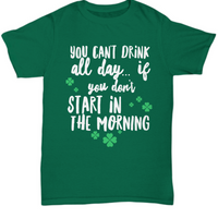 Irish T Shirt For Men Or Women  - Funny St Patricks Day Shirt - Irish Themed Gifts - "You Can't Drink All Day"