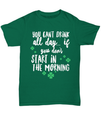 Load image into Gallery viewer, Irish T Shirt For Men Or Women  - Funny St Patricks Day Shirt - Irish Themed Gifts - &quot;You Can&#39;t Drink All Day&quot;
