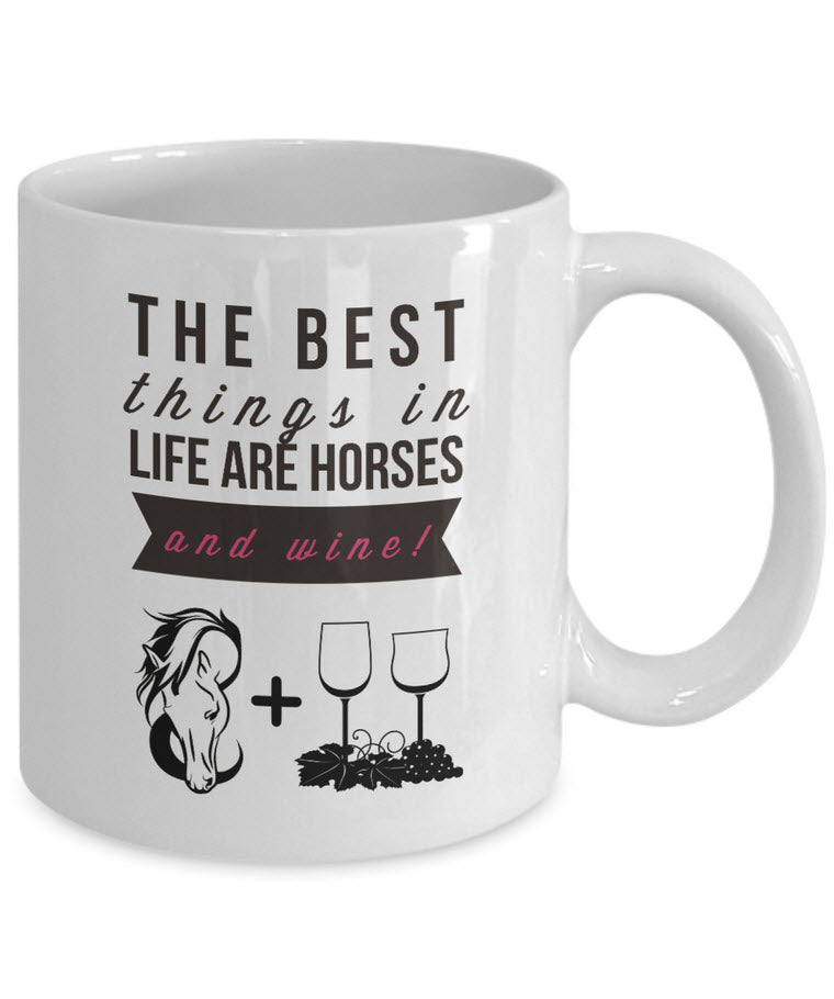 Wine Coffee Mug - Funny Wine & Horse Lovers Gift - Mugs For Women - "The Best Things In Life"