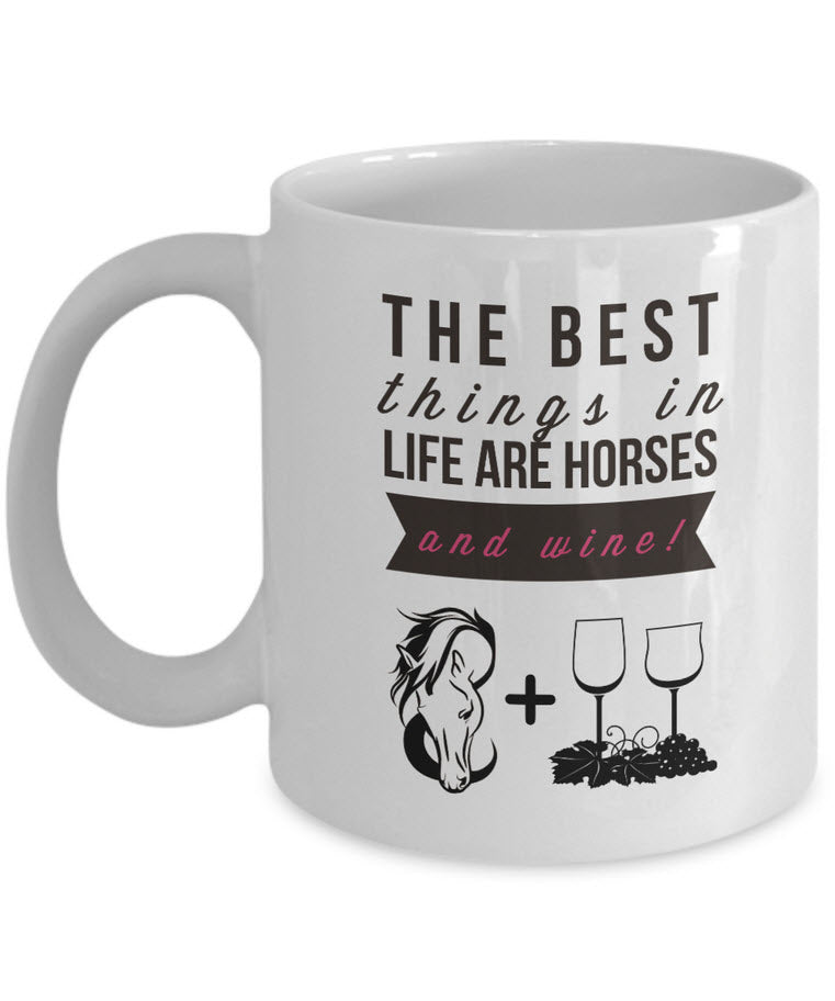 Wine Coffee Mug - Funny Wine & Horse Lovers Gift - Mugs For Women - "The Best Things In Life"