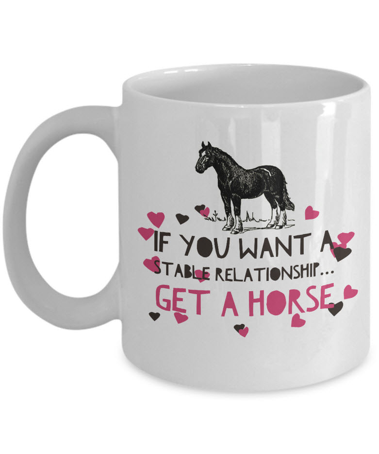 Horse Coffee Mug - Funny Horse Lovers Gift - Cowgirl Gift - "If You Want A Stable Relationship"