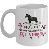 Horse Coffee Mug - Funny Horse Lovers Gift - Cowgirl Gift - "If You Want A Stable Relationship"