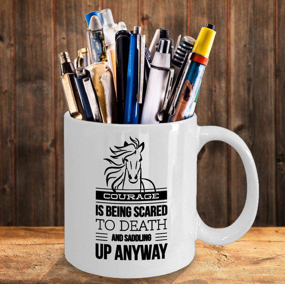 Horse Coffee Mug - Horse Lovers Gift Idea - "Courage Is Being Scared To Death"