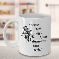 Horse Coffee Mug - Funny Horse Lovers Gift - Cowgirl Gift Idea - "I Never Fall Off"