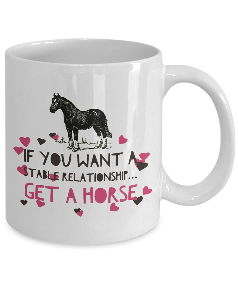 Horse Coffee Mug - Funny Horse Lovers Gift - Cowgirl Gift - "If You Want A Stable Relationship"