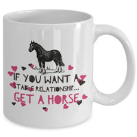 Horse Coffee Mug - Funny Horse Lovers Gift - Cowgirl Gift - "If You Want A Stable Relationship"