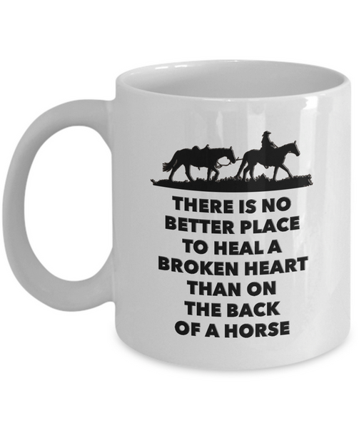 Horse Coffee Mug - Horse Lovers Gift Idea - "There Is No Better Place To Heal"