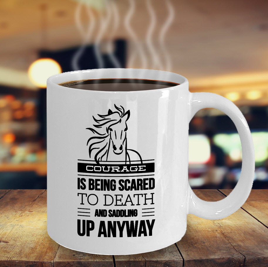 Horse Coffee Mug - Horse Lovers Gift Idea - "Courage Is Being Scared To Death"