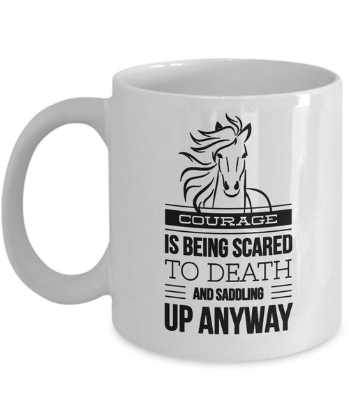 Horse Coffee Mug - Horse Lovers Gift Idea - "Courage Is Being Scared To Death"