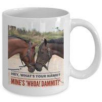 Horse Coffee Mug - Funny Horse Lovers Gift - "Hey What's Your Name?"