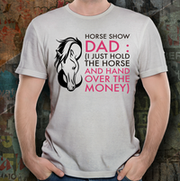 Load image into Gallery viewer, Horse T Shirt For Dads- Funny Horse Lovers Gift Idea For Men - &quot;Horse Show Dad&quot;
