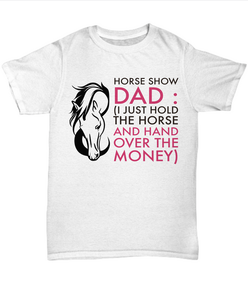 Horse T Shirt For Dads- Funny Horse Lovers Gift Idea For Men - "Horse Show Dad"
