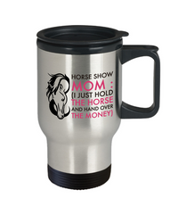 Load image into Gallery viewer, Horse Travel Mug - Stainless Steel Horse Mug - Horse Gifts For Women Horse Lovers -&quot;Horse Show Mom&quot;
