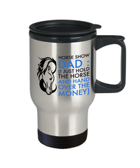 Load image into Gallery viewer, Horse Mug - Stainless Steel Horse Travel Mug - Horse Gifts For Men Horse Lovers - &quot;Horse Show Dad&quot;
