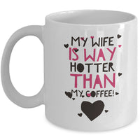 Wife Husband Coffee Mug - Funny Anniversary Or Valentines Gift - "My Wife/Husband Is Way Hotter"