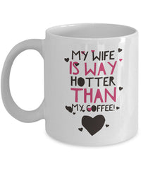 Load image into Gallery viewer, Wife Husband Coffee Mug - Funny Anniversary Or Valentines Gift - &quot;My Wife/Husband Is Way Hotter&quot;
