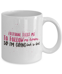 Load image into Gallery viewer, Adult Humor Coffee Mug - Funny Coffee Mug For Women Or Men - &quot;Everyone Tells Me To Follow My Dreams&quot;
