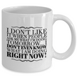 Adult Humor Coffee Mug - Funny Coffee Mug For Women Or Men - "I Don't Like It When People Ask Me"