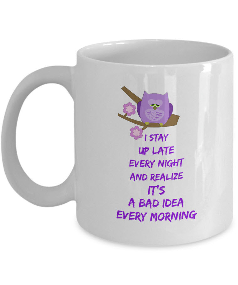 Adult Humor Coffee Mug - Funny Coffee Mug For Women Or Men - "I Stay Up Late Every Night"