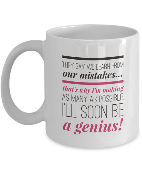 Adult Humor Coffee Mug - Funny Coffee Mug For Women Or Men - "They Say We Learn From Our Mistakes"