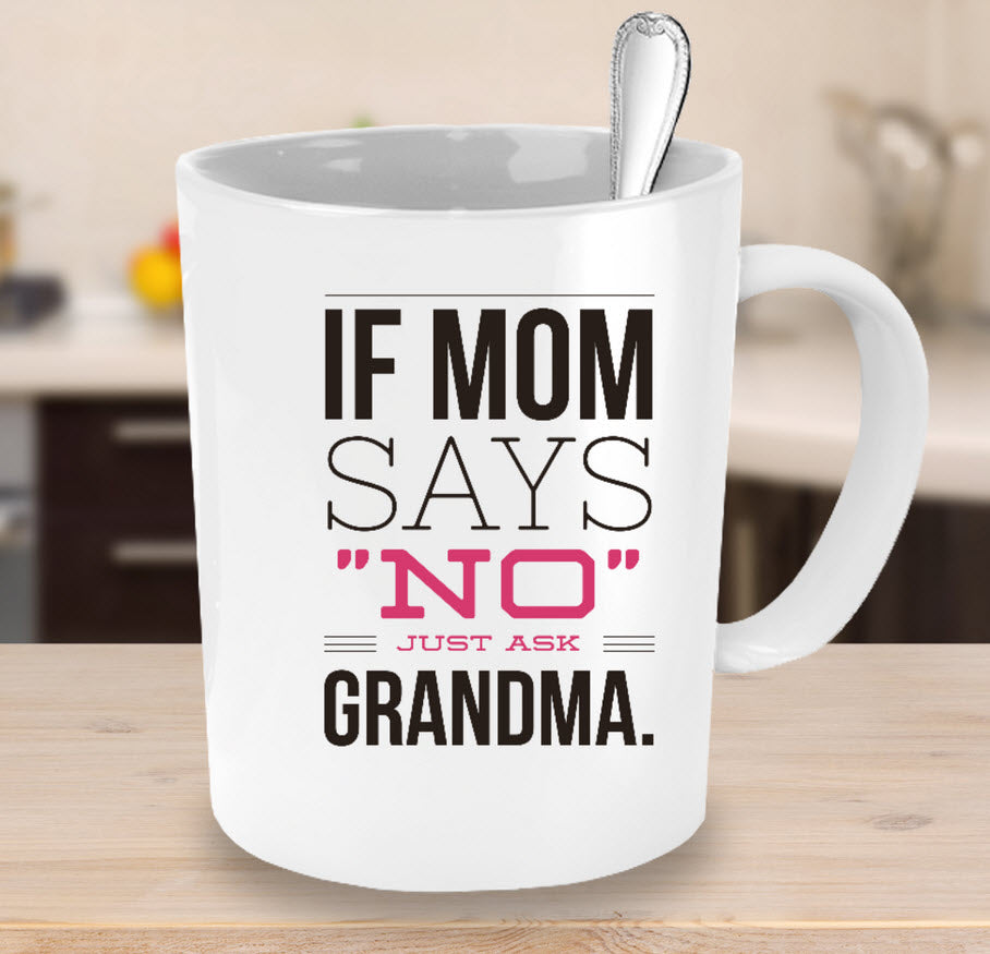 Grandma Coffee Mug - Funny Grandma Gift Idea - "If Mom Says No"