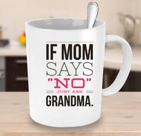 Load image into Gallery viewer, Mom Coffee Mug - Funny Gift For Moms - Coffee Lovers Mug For Women - &quot;If Mom Says No&quot;
