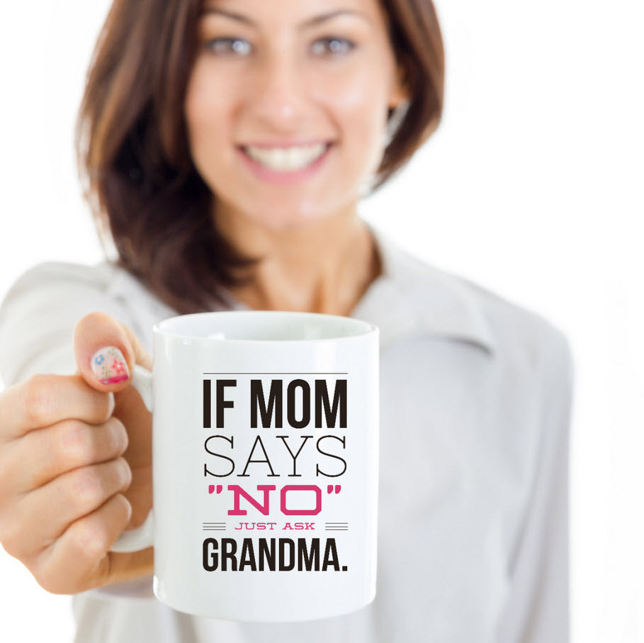 Grandma Coffee Mug - Funny Grandma Gift Idea - "If Mom Says No"