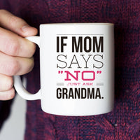 Grandma Coffee Mug - Funny Grandma Gift Idea - "If Mom Says No"