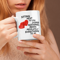 Valentines Day Or Anniversary Coffee Mug - Love Mug - Anniversary Gift -"Sitting Next To You"
