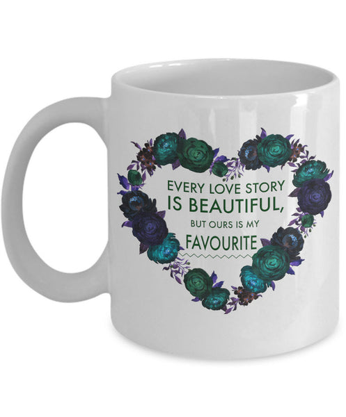 Valentines Day Or Anniversary Coffee Mug - Love Mug - Anniversary Gift - "Every Love Is Beautiful"