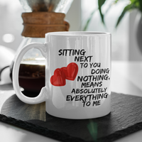Valentines Day Or Anniversary Coffee Mug - Love Mug - Anniversary Gift -"Sitting Next To You"