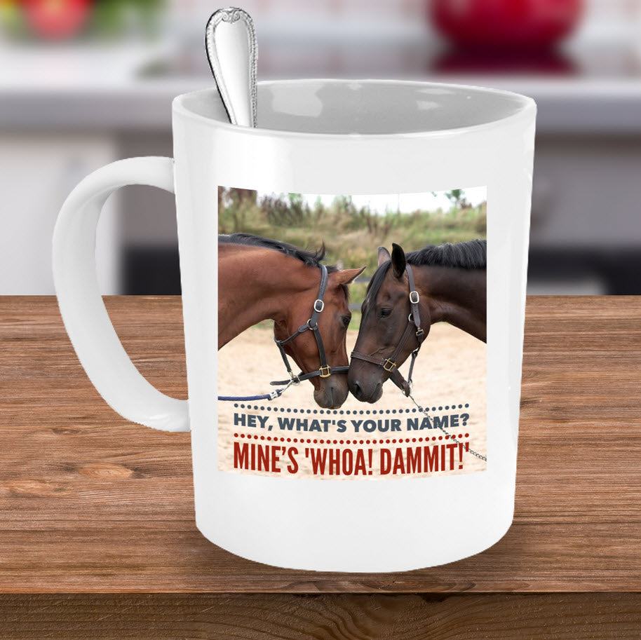 Horse Coffee Mug - Funny Horse Lovers Gift - "Hey What's Your Name?"