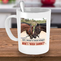 Horse Coffee Mug - Funny Horse Lovers Gift - "Hey What's Your Name?"