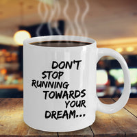 Inspirational Coffee Mug - Inspiring Motivational & Encouraging Gift - "Don't Stop Running Towards"