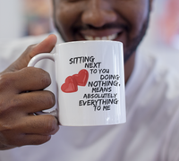 Load image into Gallery viewer, Valentines Day Or Anniversary Coffee Mug - Love Mug - Anniversary Gift -&quot;Sitting Next To You&quot;
