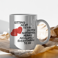 Valentines Day Or Anniversary Coffee Mug - Love Mug - Anniversary Gift -"Sitting Next To You"