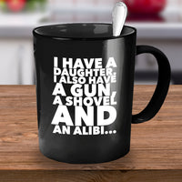 Dad Coffee Mug - Funny Fathers Day, Birthday Or Christmas Gift For Dads - "I Have A Daughter"