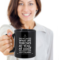 Dad Coffee Mug - Funny Fathers Day Gift From Son Or Daughter - "Dad No Matter What Life Throws"
