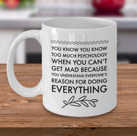 Load image into Gallery viewer, Psychologist Mug - Funny Gift For Psychology Teacher - &quot;You Know You Know Too Much Psychology&quot;
