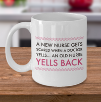 Load image into Gallery viewer, Nurse Coffee Mug - Funny Nursing Gift For Nurses - &quot;A New Nurse Gets Scared When A Doctor Yells&quot;
