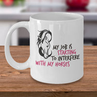Horse Coffee Mug - Funny Horse Lovers Gift - "My Job Is Starting To Interfere With My Horses"