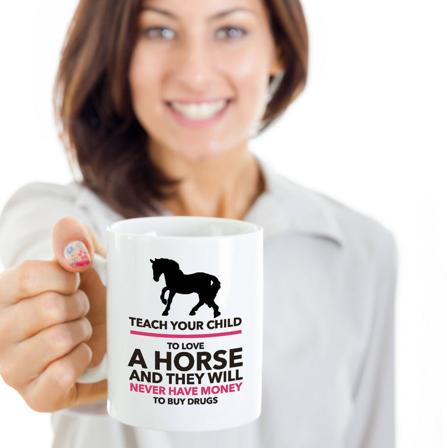 Horse Coffee Mug - Horse Lovers Gift Idea - "Teach Your Child To Love A Horse"