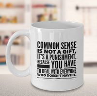 Load image into Gallery viewer, Adult Humor Coffee Mug - Funny Coffee Mug For Women Or Men - &quot;Commonsense Is Not A Gift&quot;
